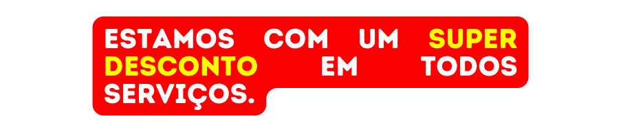 ESTAMOS com um super desconto em todos serviços